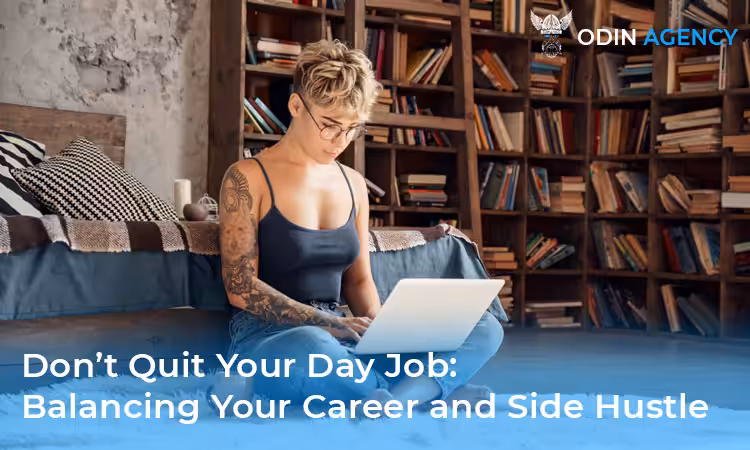 Don’t Quit Your Day Job: Balancing Your Career And Side Hustle