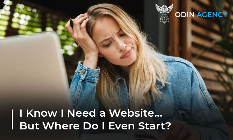 I Know I Need a Website… But Where Do I Even Start?