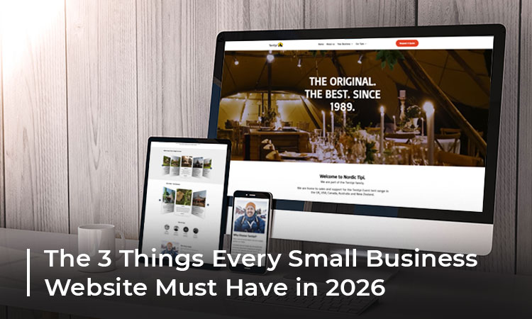 The 3 Things Every Small Business Website Must Have in 2026