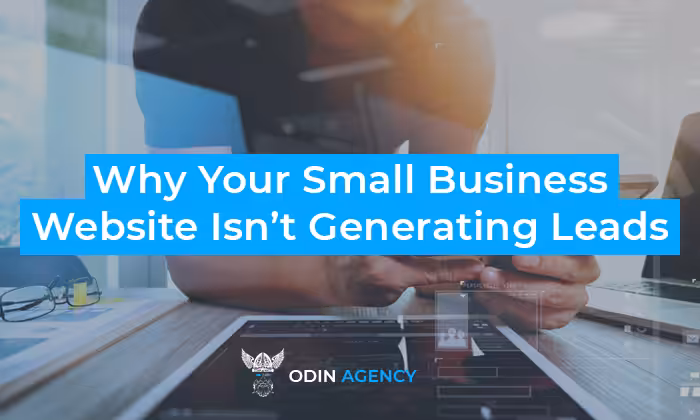 Why Your Small Business Website Isn’t Generating Leads (And How to Fix It)